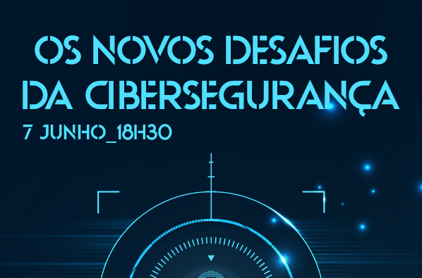 Os Novos Desafios da CiberSegurança | 07 jun